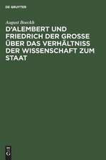 D'Alembert und Friedrich der Große über das Verhältniß der Wissenschaft zum Staat: akademische Einleitungsrede ; vorgetragen in der öffentlichen Sitzung der Königl. Preuß. Akademie der Wissenschaften zur Feier des Jahrestages Friedrich des Großen, am 25. Januar 1838