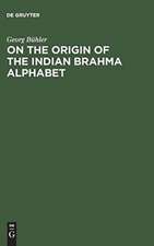 On the origin of the Indian Brahma alphabet by Georg Bühler: together with two appendices on the origin of the Kharosthe alphabet and of the so-called letter-numerals of the Brahmi ; of Indian studies ; Nr. 3