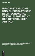 Bundesstaatliche und gliedstaatliche Rechtsordnung. Verwaltungsrecht der öffentlichen Anstalt: Bericht erstattet auf der Tagung der Deutschen Staatsrechtslehrer zu Frankfurt a.M. am 25. und 26. April 1929