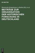 Beiträge zur Organisation der historischen Forschung in Deutschland: aus Anlaß des 25jährigen Bestehens der Historischen Kommission zu Berlin am 3. Februar 1984