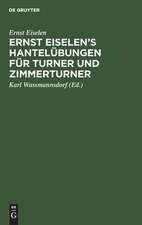 Ernst Eiselen's Hantelübungen für Turner und Zimmerturner