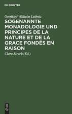 Leibniz sogenannte Monadologie und principes de la nature et de la grace fondés en raison