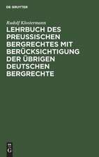 Lehrbuch des preussischen Bergrechtes mit Berücksichtigung der übrigen deutschen Bergrechte