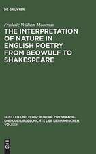 The interpretation of nature in English poetry from Beowulf to Shakespeare