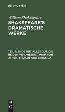 Ende gut alles gut ; Die beiden Veroneser ; Timon von Athen ; Troilus und Cressida: 7