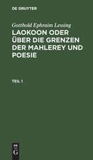 Laokoon oder über die Grenzen der Mahlerey und Poesie: mit beyläufigen Erläuterungen verschiedener Punkte der alten Kunstgeschichte