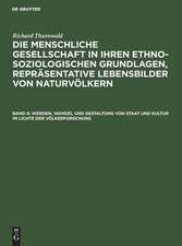 Werden, Wandel und Gestaltung von Staat und Kultur im Lichte der Völkerforschung: aus: Die menschliche Gesellschaft in ihren ethno-soziologischen Grundlagen, Repräsentative Lebensbilder von Naturvölkern, Bd. 4