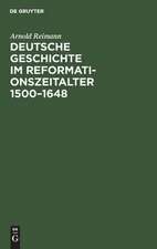 Deutsche Geschichte im Reformationszeitalter 1500-1648: Festgabe der Stadt Berlin zur vierten Säkularfeier der Reformation