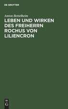 Leben und Wirken des Freiherrn Rochus von Liliencron: mit Beiträgen zur Geschichte der Allgemeinen Deutschen Biographie