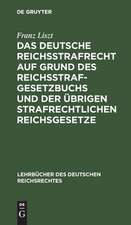 Das deutsche Reichsstrafrecht auf Grund des Reichsstrafgesetzbuchs und der übrigen strafrechtlichen Reichsgesetze unter Berücksichtigung der Rechtsprechung des Reichsgerichts: unter Berücksichtigung der Rechtsprechung des Reichsgerichts systematisch dargestellt