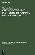 Orthodoxie und Pietismus im Kampfe um die Predigt: ein Beitrag zur Geschichte des endenden 17. und des beginnenden 18. Jahrhunderts