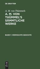 Vermischte Gedichte: aus: [Sämmtliche Werke] A. M. von Thümmels Sämmtliche Werke, Bd. 1