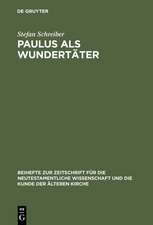 Paulus als Wundertäter: Redaktionsgeschichtliche Untersuchungen zur Apostelgeschichte und den authentischen Paulusbriefen