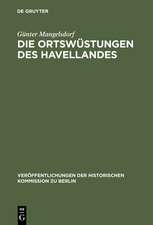 Die Ortswüstungen des Havellandes: Ein Beitrag zur historisch-archäologischen Wüstungskunde der Mark Brandenburg