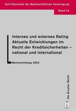 Internes und externes Rating. Aktuelle Entwicklungen im Recht der Kreditsicherheiten - national und international.: Bankrechtstag 2004