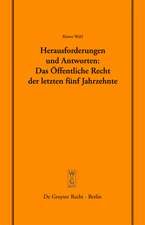 Herausforderungen und Antworten: Das Öffentliche Recht der letzten fünf Jahrzehnte: Überarb. und erw. Fassung eines Vortrags, gehalten vor der Juristischen Gesellschaft zu Berlin am 12. Januar 2005