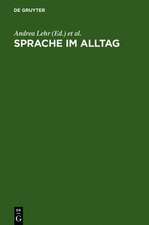 Sprache im Alltag: Beiträge zu neuen Perspektiven in der Linguistik. Herbert Ernst Wiegand zum 65. Geburtstag gewidmet