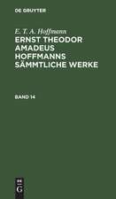 E. T. A. Hoffmann: Ernst Theodor Amadeus Hoffmanns sämmtliche Werke. Band 14