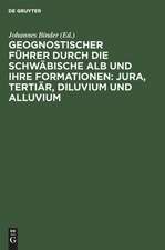 Geognostischer Führer durch die schwäbische Alb und ihre Formationen: Jura, Tertiär, Diluvium und Alluvium