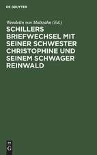 Schillers Briefwechsel mit seiner Schwester Christophine und seinem Schwager Reinwald