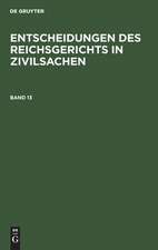 Entscheidungen des Reichsgerichts in Zivilsachen. Band 13