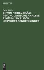 Erwin Nyiregyházi. Psychologische Analyse eines musikalisch hervorragenden Kindes