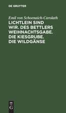 Lichtlein sind wir. Des Bettlers Weihnachtsgabe. Die Kiesgrube. Die Wildgänse