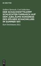 Der Schachwettkampf Schlechter-Tarrasch auf dem Jubiläums-Kongreß des Kölner Schachklubs im Sommer 1911