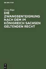 Die Zwangsenteignung nach dem im Königreich Sachsen geltenden Recht