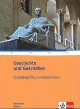 Geschichte und Geschehen Grundbegriffe und Basiswissen. Ausgabe Bayern Gymnasium