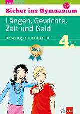 Sicher ins Gymnasium Mathematik Längen, Gewichte, Zeit und Geld 4. Klasse