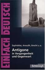 Sophokles, Anouilh, Brecht u.a.: Antigone in Vergangenheit und Gegenwart. EinFach Deutsch Textausgaben