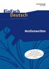 Medienwelten. EinFach Deutsch - Unterrichtsmodelle und Arbeitshefte