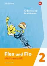 Flex und Flo 2. Themenheft Addieren und Subtrahieren: Für die Ausleihe