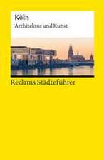 Reclams Städteführer Köln. Architektur und Kunst