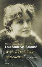 Lou Andreas-Salomé. »Wie ich Dich liebe, Rätselleben«