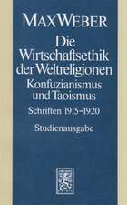 Max Weber-Studienausgabe: Die Wirtschaftsethik Der Weltreligionen I. Konfuzianismus Und Taoismus