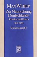 Max Weber-Studienausgabe: Zur Neuordnung Deutschlands