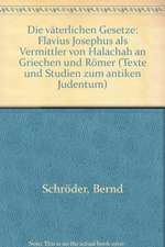 Die 'Vaterlichen Gesetze': Flavius Josephus ALS Vermittler Von Halachah an Griechen Und Romer