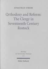 Orthodoxy and Reform: The Clergy in Seventeenth Century Rostock