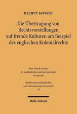 Die Ubertragung Von Rechtsvorstellungen Auf Fremde Kulturen Am Beispiel Des Englischen Kolonialrechts: Ein Beitrag Zur Rechtsvergleichung