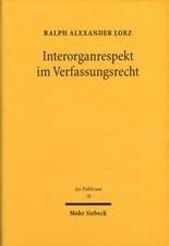 Interorganrespekt Im Verfassungsrecht: Funktionenzuordnung, Rucksichtnahmegebote Und Kooperationsverpflichtungen