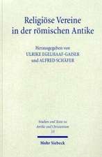 Religiose Vereine in Der Romischen Antike: Untersuchungen Zu Organisation, Ritual Und Raumordnung