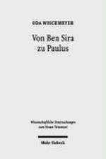 Von Ben Sira Zu Paulus: Gesammelte Aufsatze Zu Texten, Theologie Und Hermeneutik Des Fruhjudentums Und Des Neuen Testaments