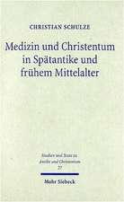 Medizin Und Christentum in Spatantike Und Fruhem Mittelalter: Christliche Arzte Und Ihr Wirken