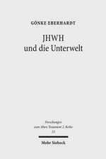 Jhwh Und Die Unterwelt: Spuren Einer Kompetenzausweitung Jhwhs Im Alten Testament