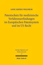 Patentschutz Fur Medizinische Verfahrenserfindungen Im Europaischen Patentsystem Und Im Us-Recht: Eine Patentrechtliche Und Ordnungspolitische Analyse