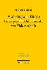 Psychologische Effekte Beim Gerichtlichen Einsatz Von Videotechnik: Eine Empirische Und Rechtsvergleichende Untersuchung Zum Us-Amerikanischen, Austra