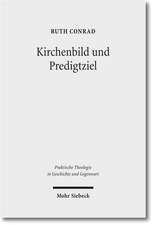 Kirchenbild Und Predigtziel: Eine Problemgeschichtliche Studie Zu Ekklesiologischen Dimensionen Der Homiletik