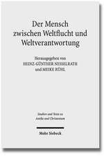 Der Mensch Zwischen Weltflucht Und Weltverantwortung: Lebensmodelle Der Paganen Und Der Judisch-Christlichen Antike